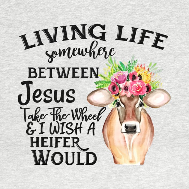 Living Life Between Jesus Take The Wheel & I Wish A Heifer Would by Che Tam CHIPS